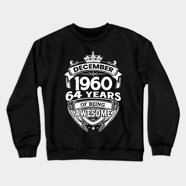 December 1960 64 Years Of Being Awesome Crewneck Sweatshirt by D'porter